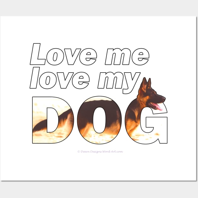 Love me love my dog - German shepherd oil painting wordart Wall Art by DawnDesignsWordArt